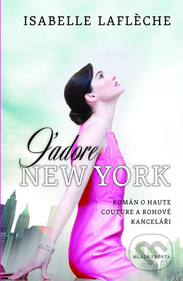 Kniha: J´adore New York (Isabelle Laflèche). Mladá fronta, 2013 Kniha: J´adore New York (Isabelle Laflèche). Mladá fronta, 2013