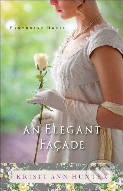E-kniha: An Elegant Facade (Kristi Ann Hunter). Baker Publishing Group, 2016 E-kniha: An Elegant Facade (Kristi Ann Hunter). Baker Publishing Group, 2016