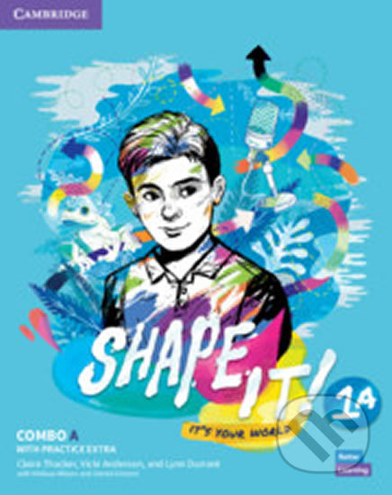Kniha: Shape It! 1: Combo A Student´s Book and Workbook with Practice Extra (Claire Thacker). Cambridge University Press, 2020 Kniha: Shape It! 1: Combo A Student´s Book and Workbook with Practice Extra (Claire Thacker). Cambridge University Press, 2020