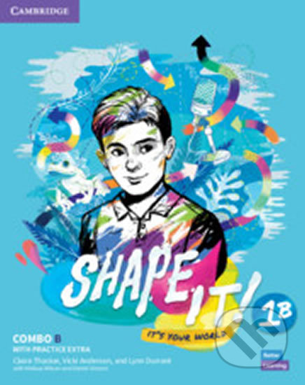 Kniha: Shape It! 1: Combo B Student´s Book and Workbook with Practice Extra (Claire Thacker). Cambridge University Press, 2020 Kniha: Shape It! 1: Combo B Student´s Book and Workbook with Practice Extra (Claire Thacker). Cambridge University Press, 2020
