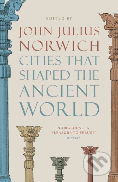 Kniha: Cities that Shaped the Ancient World (John Julius Norwich). Thames & Hudson, 2022 Kniha: Cities that Shaped the Ancient World (John Julius Norwich). Thames & Hudson, 2022