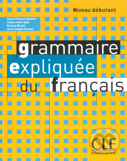 Kniha: Grammaire expliquée (Sylvie Poisson-Quinton). Cle International, 2008 Kniha: Grammaire expliquée (Sylvie Poisson-Quinton). Cle International, 2008