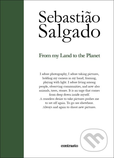 Kniha: From My Land to the Planet (Sebastião Salgado). Contrasto, 2022 Kniha: From My Land to the Planet (Sebastião Salgado). Contrasto, 2022