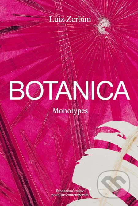 Kniha: Luiz Zerbini: Botanica (Emanuelle Coccia a Stefano Mancuso). Fondation Cartier, 2021 Kniha: Luiz Zerbini: Botanica (Emanuelle Coccia a Stefano Mancuso). Fondation Cartier, 2021