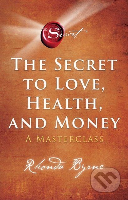 Kniha: The Secret to Love, Health, and Money (Rhonda Byrne). Simon & Schuster, 2022 Kniha: The Secret to Love, Health, and Money (Rhonda Byrne). Simon & Schuster, 2022