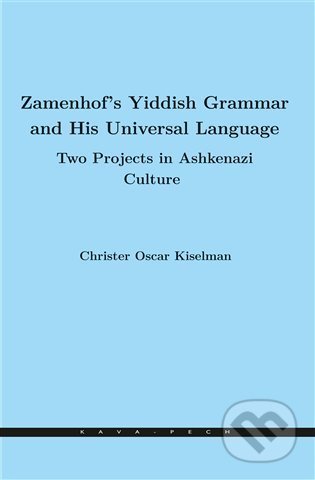 Kniha: Zamenhof's Yiddish Grammar and His Universal Language: Two Projects in Ashkenazi Culture (Christer Oscar Kiselman). KAVA-PECH, 2022 Kniha: Zamenhof's Yiddish Grammar and His Universal Language: Two Projects in Ashkenazi Culture (Christer Oscar Kiselman). KAVA-PECH, 2022