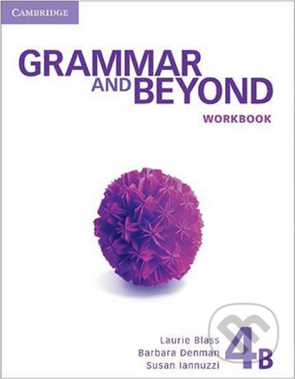 Kniha: Grammar and Beyond 4B: Workbook (Laurie Blass). Cambridge University Press, 2012 Kniha: Grammar and Beyond 4B: Workbook (Laurie Blass). Cambridge University Press, 2012