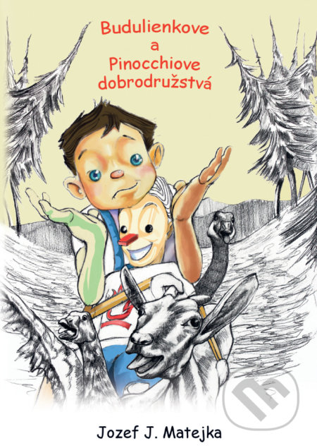 Kniha: Budulienkove a Pinocchiove dobrodužstvá (Jozef Ján Matejka). Jozef Ján Matejka, 2022 Kniha: Budulienkove a Pinocchiove dobrodužstvá (Jozef Ján Matejka). Jozef Ján Matejka, 2022