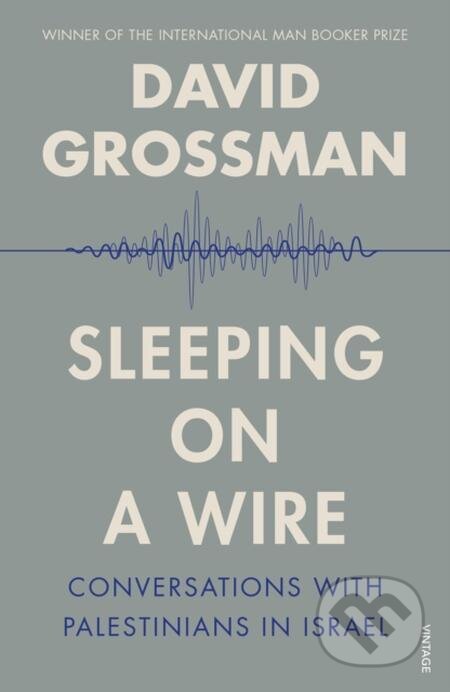 E-kniha: Sleeping on a Wire (David Grossman). Random House, 2014 E-kniha: Sleeping on a Wire (David Grossman). Random House, 2014