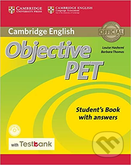 Kniha: Objective PET Student´s Book with Answers with CD-ROM with Testbank (Barbara Thomas a Louise Hashemi). Cambridge University Press, 2016 Kniha: Objective PET Student´s Book with Answers with CD-ROM with Testbank (Barbara Thomas a Louise Hashemi). Cambridge University Press, 2016