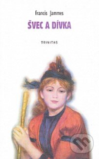 Kniha: Švec a dívka (Francis Jammes). Trinitas, 1998 Kniha: Švec a dívka (Francis Jammes). Trinitas, 1998