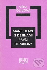 Manipulace s dějinami první republiky - Věra Olivová, Společnost Edvarda Beneše, 1999