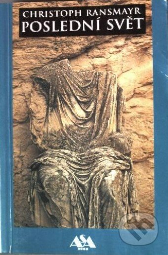 Kniha: Poslední svět (Christoph Ransmayr). ASA 2000, 1996 Kniha: Poslední svět (Christoph Ransmayr). ASA 2000, 1996