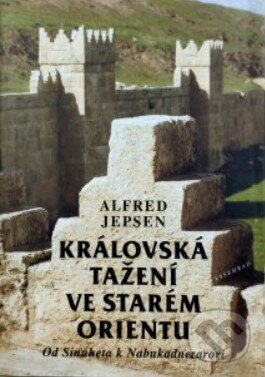 Kniha: Královská tažení ve starém Orientu (Alfred Jepsen). Vyšehrad, 1997 Kniha: Královská tažení ve starém Orientu (Alfred Jepsen). Vyšehrad, 1997