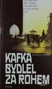 Kniha: Kafka bydlel za rohem (Bedřich Rohan). Brána, 1997 Kniha: Kafka bydlel za rohem (Bedřich Rohan). Brána, 1997