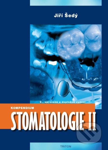 Kniha: Kompendium Stomatologie II (Jiří Šedý). Triton, 2022 Kniha: Kompendium Stomatologie II (Jiří Šedý). Triton, 2022