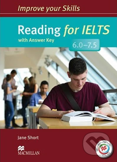 Kniha: Improve Your Reading Skills for IELTS 6.0-7.5: Student´s Book with key & MPO Pack (Jane Short). MacMillan, 2014 Kniha: Improve Your Reading Skills for IELTS 6.0-7.5: Student´s Book with key & MPO Pack (Jane Short). MacMillan, 2014
