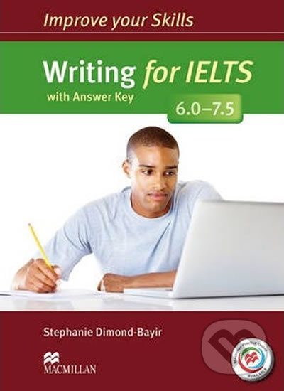 Kniha: Improve Your Skills: Writing for IELTS 6.0-7.5 Student´s Book with key & MPO Pack (Stephanie Dimond-Bayir). MacMillan, 2014 Kniha: Improve Your Skills: Writing for IELTS 6.0-7.5 Student´s Book with key & MPO Pack (Stephanie Dimond-Bayir). MacMillan, 2014