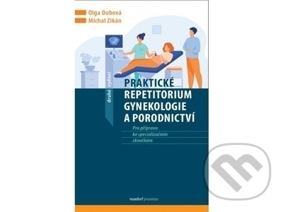 Kniha: Praktické repetitorium gynekologie a porodnictví (Michal Zikán a Olga Dubová). Maxdorf, 2022 Kniha: Praktické repetitorium gynekologie a porodnictví (Michal Zikán a Olga Dubová). Maxdorf, 2022