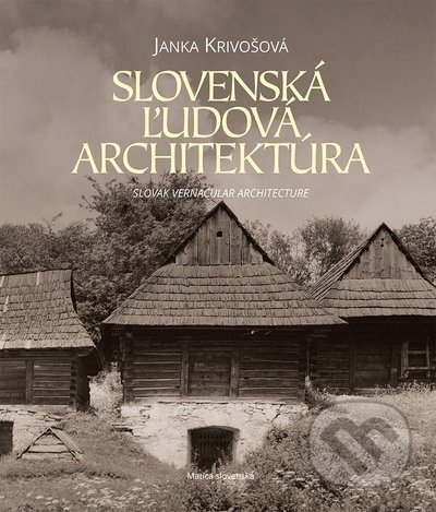 Kniha: Slovenská ľudová architektúra (Janka Krivošová). Vydavateľstvo Matice slovenskej, 2022 Kniha: Slovenská ľudová architektúra (Janka Krivošová). Vydavateľstvo Matice slovenskej, 2022