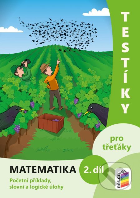 Kniha: Testíky pro třeťáky – matematika, 2. díl (NNS). NNS, 2021 Kniha: Testíky pro třeťáky – matematika, 2. díl (NNS). NNS, 2021