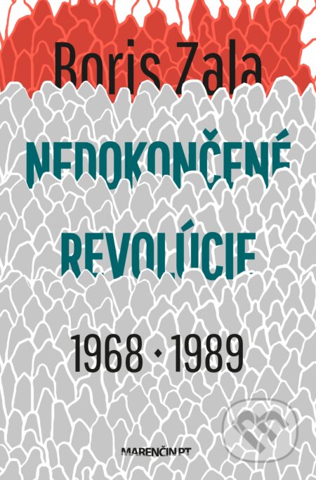 Kniha: Nedokončené revolúcie 1968 a 1989 (Boris Zala). Marenčin PT, 2022 Kniha: Nedokončené revolúcie 1968 a 1989 (Boris Zala). Marenčin PT, 2022