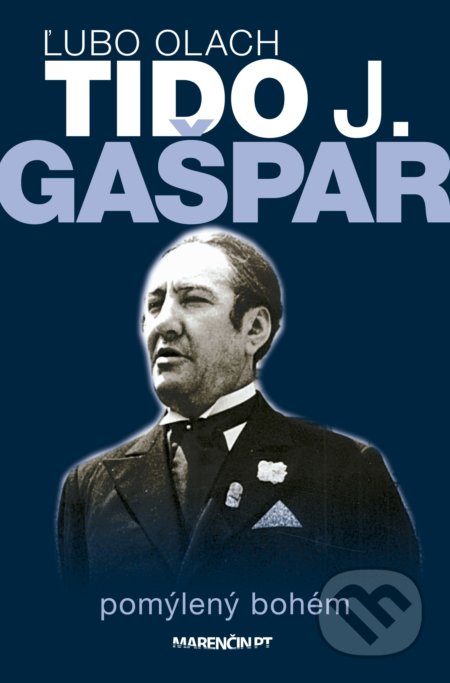 Kniha: Tido J. Gašpar pomýlený bohém (Ľubo Olach). Marenčin PT, 2022 Kniha: Tido J. Gašpar pomýlený bohém (Ľubo Olach). Marenčin PT, 2022
