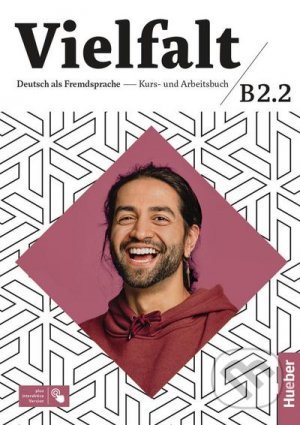 Kniha: Vielfalt : Kurs- und Arbeitsbuch B2.2 (Arwen Schnack, Christiane Seuthe, Dagmar Giersberg, Isabel Buchwald-Wargenau, Lukas Mayrhofer a Urs Luger). Max Hueber Verlag, 2021 Kniha: Vielfalt : Kurs- und Arbeitsbuch B2.2 (Arwen Schnack, Christiane Seuthe, Dagmar Giersberg, Isabel Buchwald-Wargenau, Lukas Mayrhofer a Urs Luger). Max Hueber Verlag, 2021