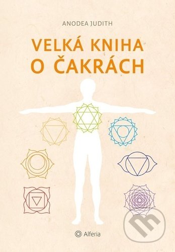 Kniha: Velká kniha o čakrách (Anodea Judith). Alferia, 2022 Kniha: Velká kniha o čakrách (Anodea Judith). Alferia, 2022