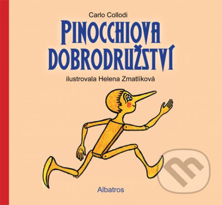 Kniha: Pinocchiova dobrodružství (Carlo Collodi a Helena Zmatlíková). Albatros CZ, 2013 Kniha: Pinocchiova dobrodružství (Carlo Collodi a Helena Zmatlíková). Albatros CZ, 2013