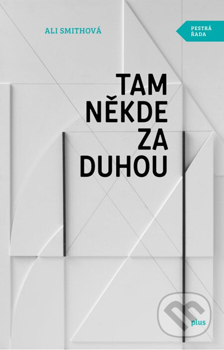 Kniha: Tam někde za duhou (Ali Smith). Plus, 2013 Kniha: Tam někde za duhou (Ali Smith). Plus, 2013