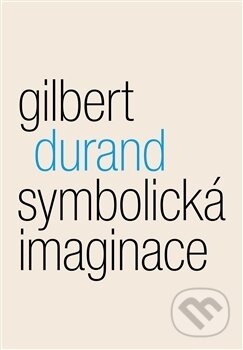 Kniha: Symbolicka imaginace (Gilbert Durand). Malvern, 2013 Kniha: Symbolicka imaginace (Gilbert Durand). Malvern, 2013