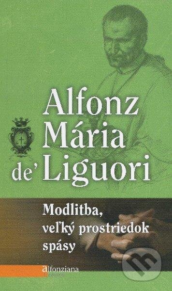 Kniha: Modlitba, veľký prostriedok spásy (Alfonz Mária de Liguori). Misionar, 2012 Kniha: Modlitba, veľký prostriedok spásy (Alfonz Mária de Liguori). Misionar, 2012