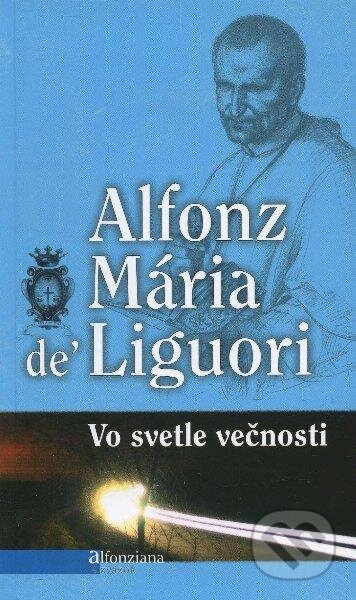 Kniha: Vo svetle večnosti (Alfonz Mária de Liguori). Misionar, 2012 Kniha: Vo svetle večnosti (Alfonz Mária de Liguori). Misionar, 2012