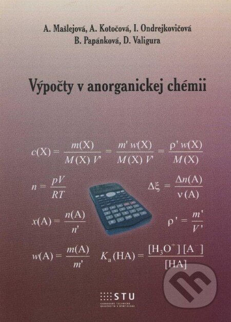 Kniha: Výpočty v anorganickej chémii (Adela Kotočová, Anna Mašlejová, Blažena Papánková, Dušan Valigura a Iveta Ondrejkovičová). STU, 2012 Kniha: Výpočty v anorganickej chémii (Adela Kotočová, Anna Mašlejová, Blažena Papánková, Dušan Valigura a Iveta Ondrejkovičová). STU, 2012