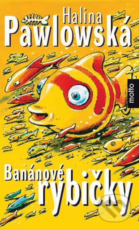 Kniha: Banánové rybičky (Halina Pawlowská). Motto, 2013 Kniha: Banánové rybičky (Halina Pawlowská). Motto, 2013