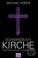 Schwarzbuch Kirche - Michael Hebeis, BLT Verlagsgruppe Lübbe, 2012