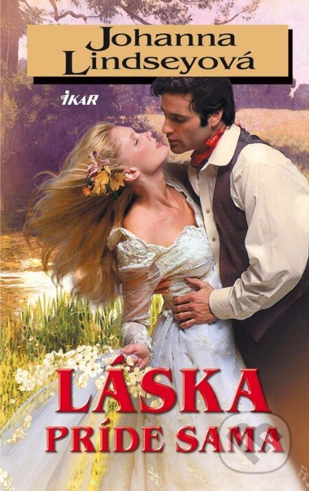 Kniha: Láska príde sama (Johanna Lindsey). Ikar, 2013 Kniha: Láska príde sama (Johanna Lindsey). Ikar, 2013
