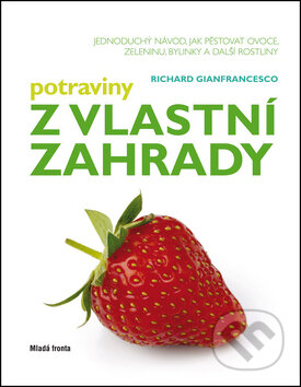 Kniha: Potraviny z vlastní zahrady (Richard Gianfrancesco). Mladá fronta, 2013 Kniha: Potraviny z vlastní zahrady (Richard Gianfrancesco). Mladá fronta, 2013