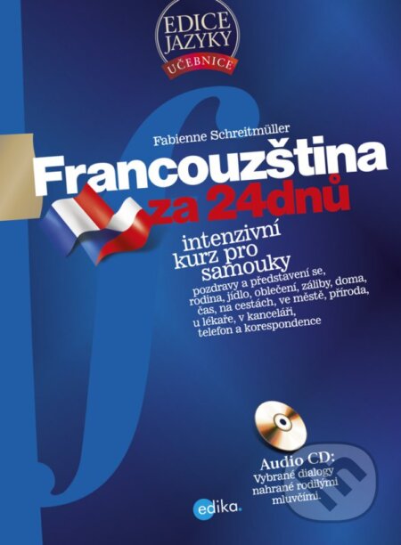 Kniha: Francouzština za 24 dnů + CD (Fabienne Schreitmüll). Edika, 2013 Kniha: Francouzština za 24 dnů + CD (Fabienne Schreitmüll). Edika, 2013