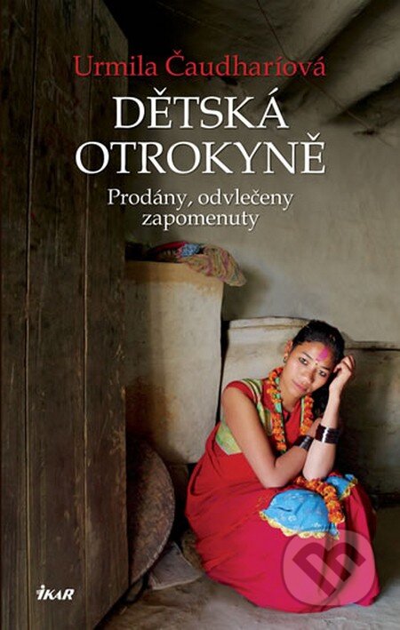 Kniha: Dětská otrokyně (Urmila Čaudharíová). Ikar CZ, 2013 Kniha: Dětská otrokyně (Urmila Čaudharíová). Ikar CZ, 2013