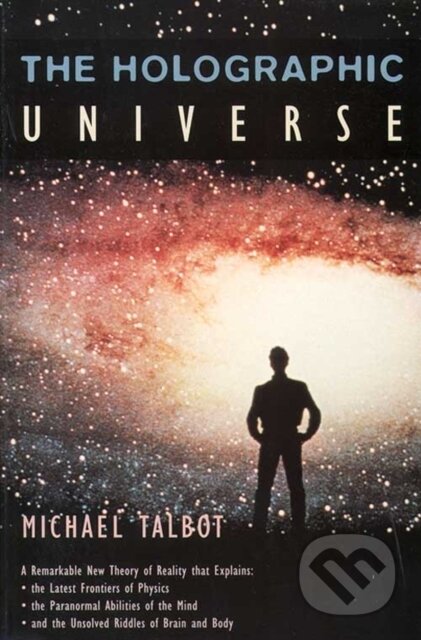 Kniha: The Holographic Universe (Michael Talbot). HarperCollins, 1996 Kniha: The Holographic Universe (Michael Talbot). HarperCollins, 1996