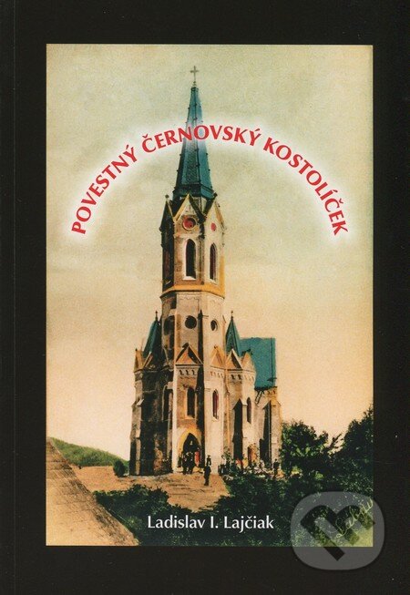 Kniha: Povestný Černovský kostolíček (Ladislav I. Lajčiak). Tesfo, 2013 Kniha: Povestný Černovský kostolíček (Ladislav I. Lajčiak). Tesfo, 2013