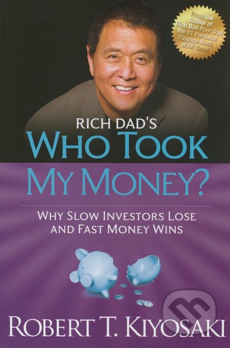 Kniha: Who took my Money? (Robert T. Kiyosaki). Plata Publishing, 2012 Kniha: Who took my Money? (Robert T. Kiyosaki). Plata Publishing, 2012