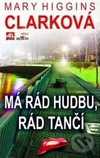 Kniha: Má rád hudbu, rád tančí (Mary Higgins Clark). Alpress, 2013 Kniha: Má rád hudbu, rád tančí (Mary Higgins Clark). Alpress, 2013