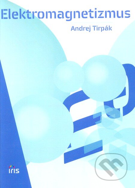 Kniha: Elektromagnetizmus (Andrej Tirpák). IRIS, 2011 Kniha: Elektromagnetizmus (Andrej Tirpák). IRIS, 2011