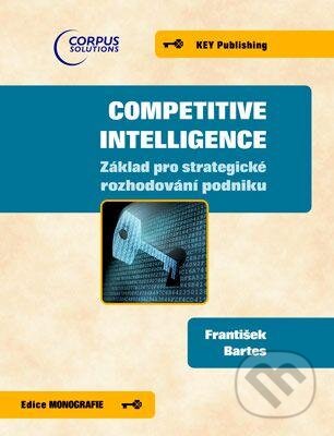Competitive Intelligence - František Bartes, Key publishing, 2012