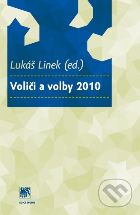 Kniha: Voliči a volby 2010 (Lukáš Linek). SLON, 2013 Kniha: Voliči a volby 2010 (Lukáš Linek). SLON, 2013