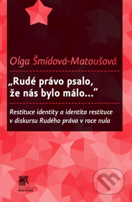 Kniha: „Rudé právo psalo, že nás bylo málo..." (Olga Šmídová-Matoušová). SLON, 2013 Kniha: „Rudé právo psalo, že nás bylo málo..." (Olga Šmídová-Matoušová). SLON, 2013