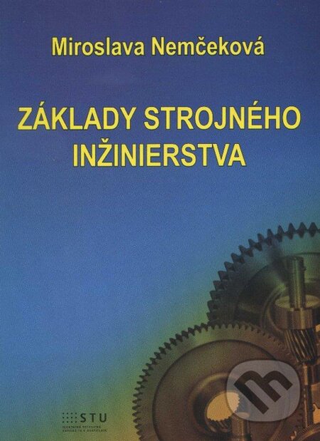 Kniha: Základy strojného inžinierstva (Miroslava Nemčeková). STU, 2012 Kniha: Základy strojného inžinierstva (Miroslava Nemčeková). STU, 2012